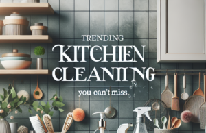 Trending Kitchen Cleaning Tips You Can’t Miss