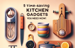 5 Time-Saving Kitchen Gadgets You Need Now!