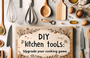 DIY Kitchen Tools: Upgrade Your Cooking Game